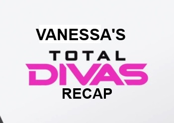 Total Divas Recap&nbsp;4/20/14