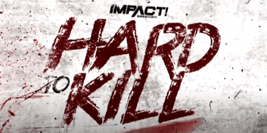 Impact Wrestling Hard To Kill Results&nbsp;1/8/2022